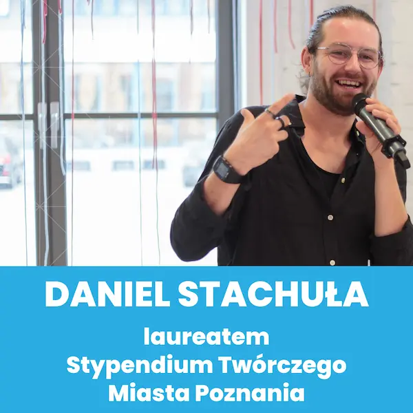 Daniel Stachuła laureatem Stypendium Twórczego Miasta Poznania