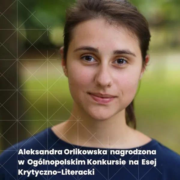 Aleksandra Orlikowska otrzymała I nagrodę w Ogólnopolskim Konkursie na Esej Krytyczno-Literacki